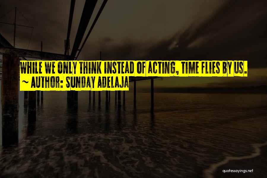 Time Flies Quotes By Sunday Adelaja