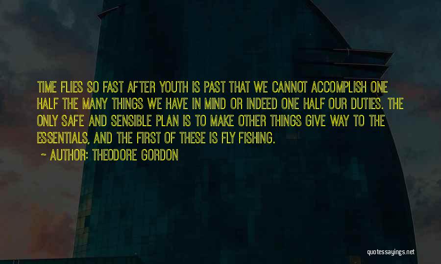 Time Flies Quotes By Theodore Gordon