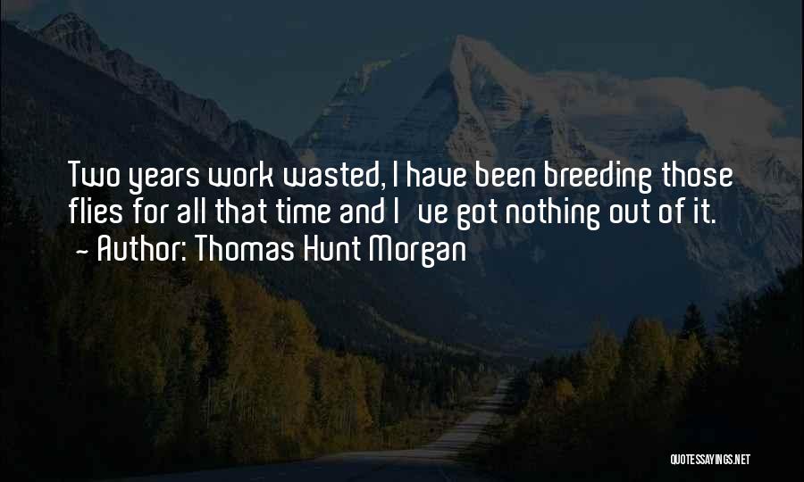 Time Flies Quotes By Thomas Hunt Morgan