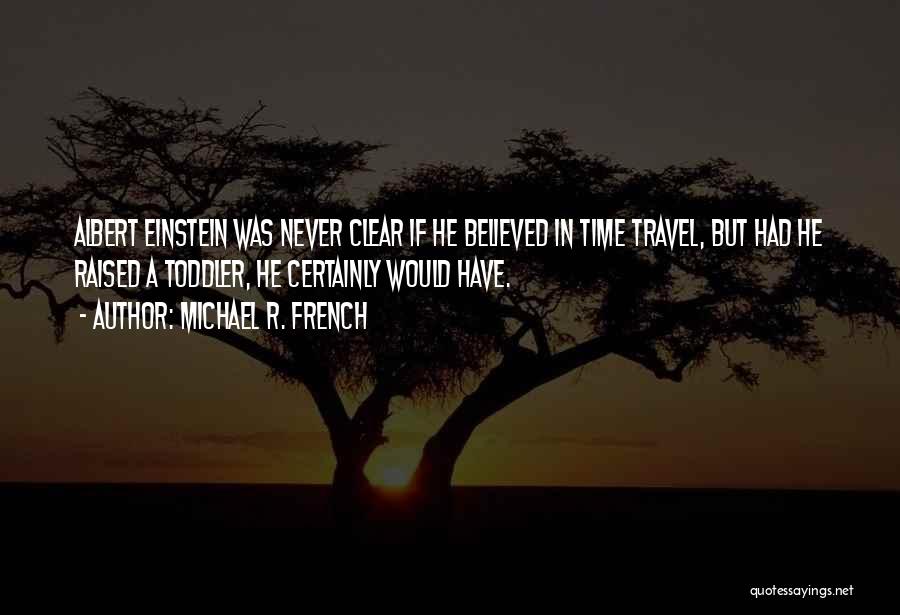 Time Flies Too Fast Quotes By Michael R. French