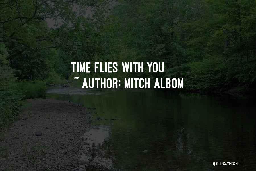 Time Flies With You Quotes By Mitch Albom