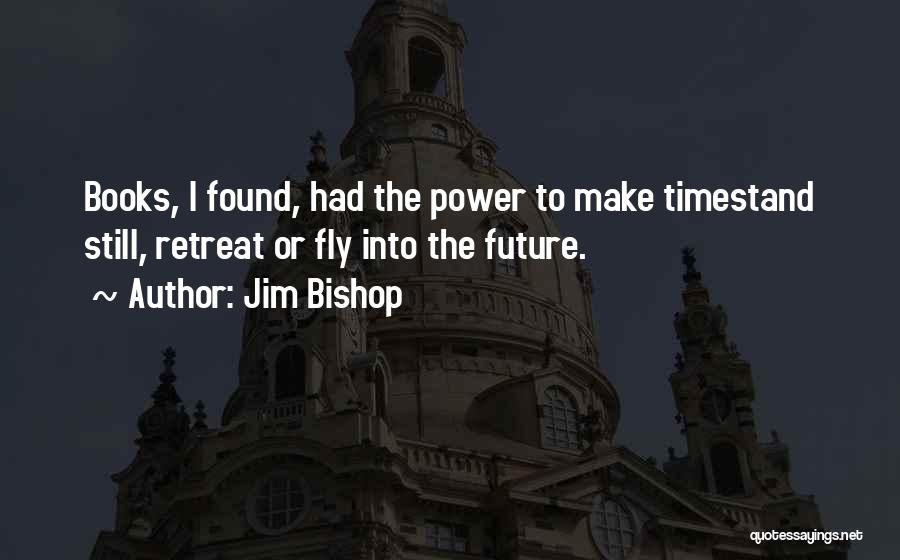 Time Fly Quotes By Jim Bishop