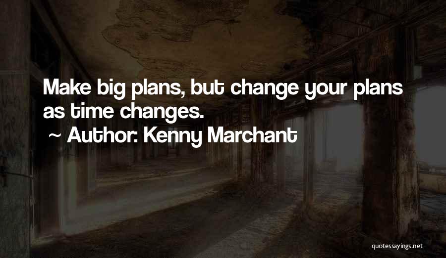 Time For A Big Change Quotes By Kenny Marchant