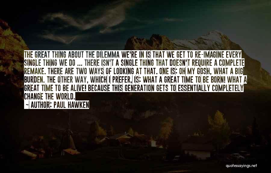 Time For A Big Change Quotes By Paul Hawken