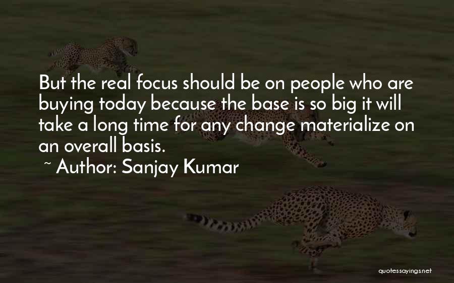 Time For A Big Change Quotes By Sanjay Kumar