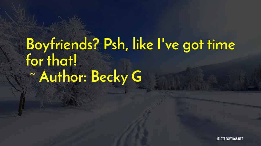 Time For Boyfriend Quotes By Becky G