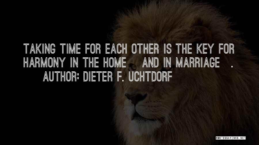 Time For Each Other Quotes By Dieter F. Uchtdorf