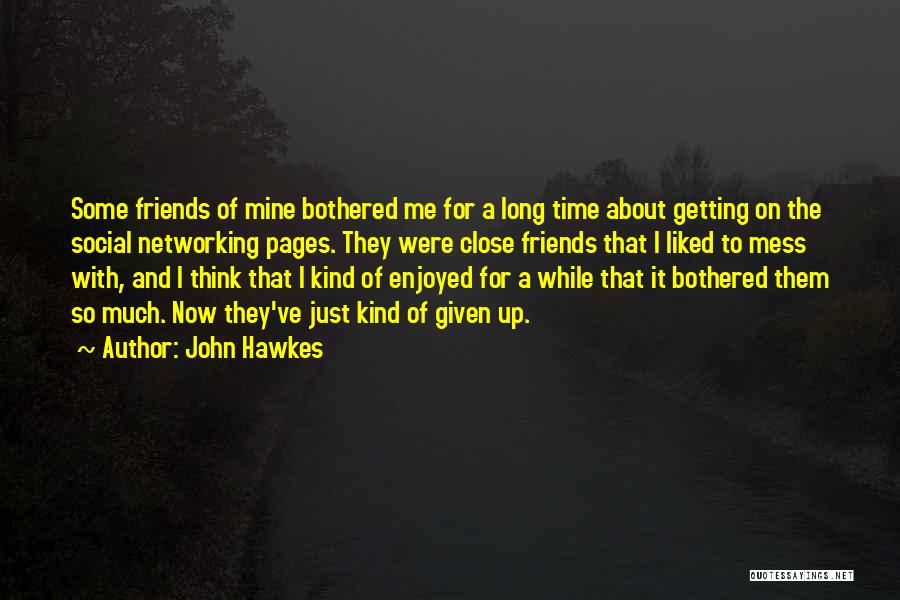 Time For Friends Quotes By John Hawkes