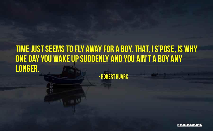 Time For Me To Fly Quotes By Robert Ruark Time For Me To Fly Quotes By Robert Ruark