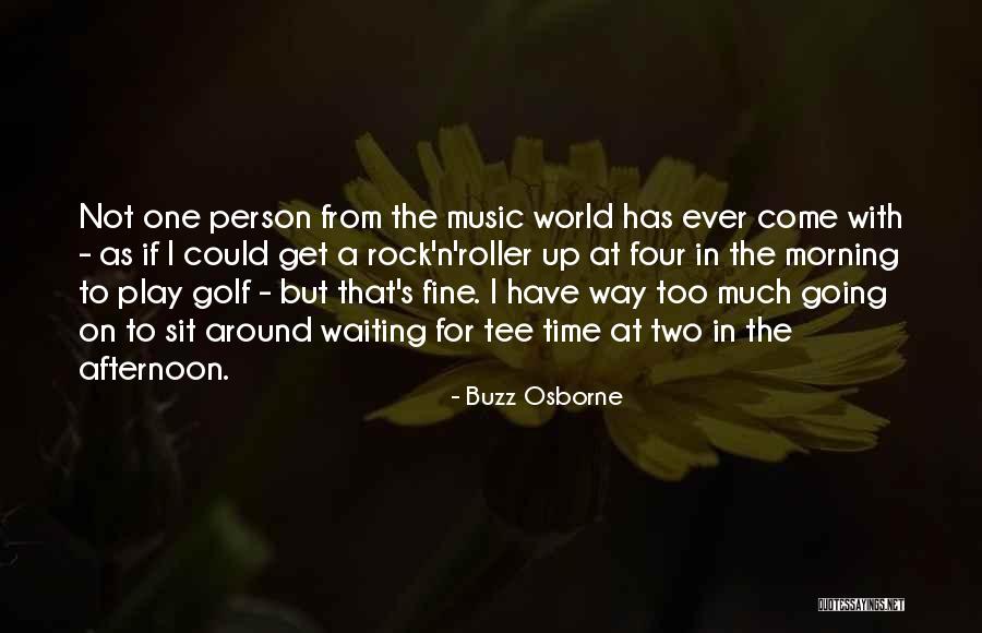 Time For Music Quotes By Buzz Osborne