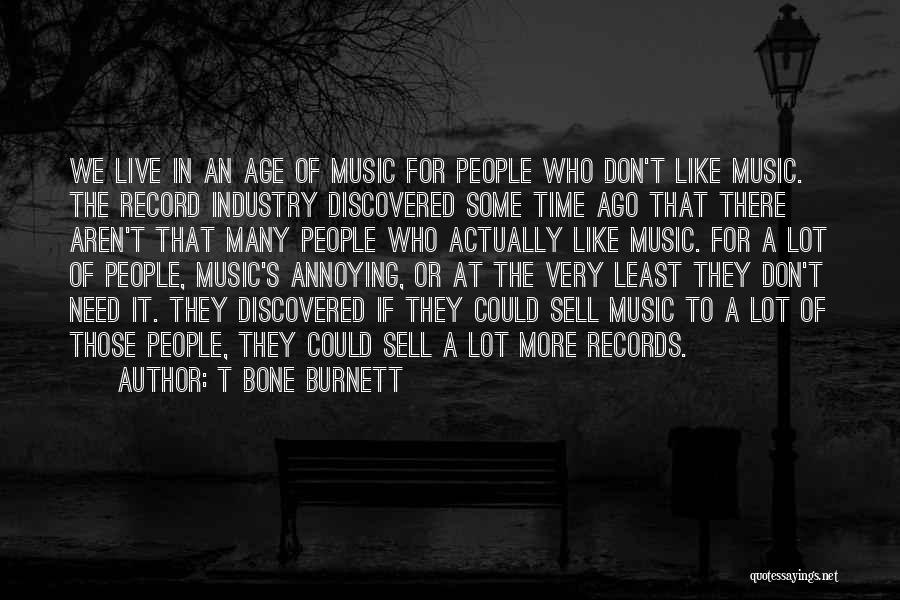 Time For Music Quotes By T Bone Burnett