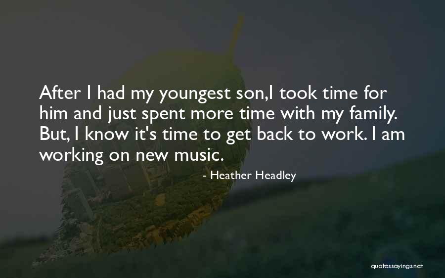 Time For My Son Quotes By Heather Headley Time For My Son Quotes By Heather Headley