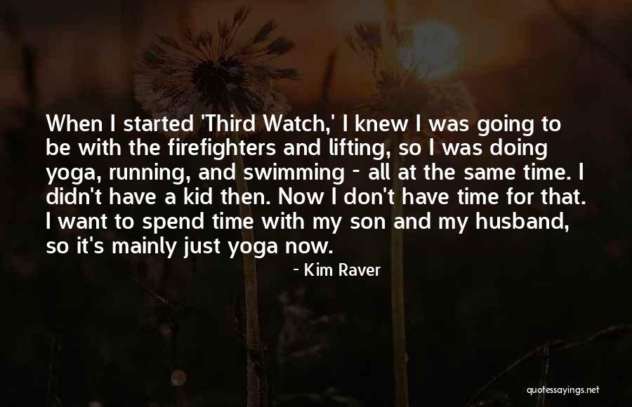 Time For My Son Quotes By Kim Raver Time For My Son Quotes By Kim Raver