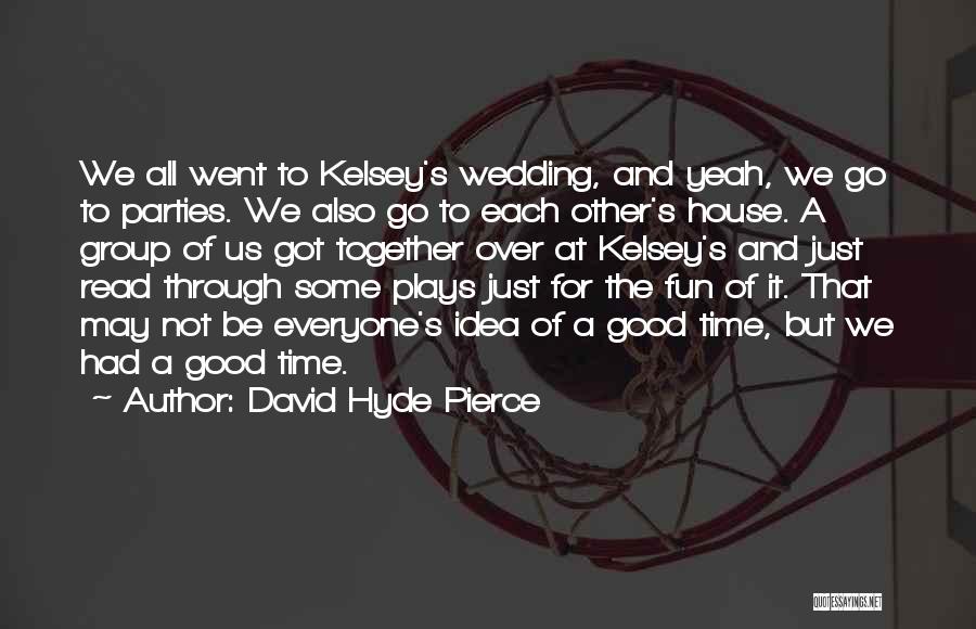 Time For Some Fun Quotes By David Hyde Pierce