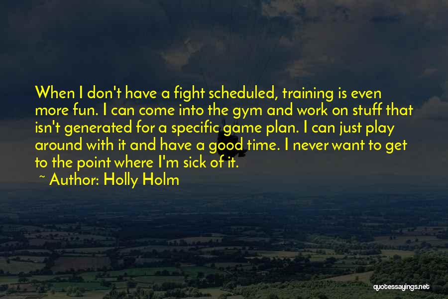 Time For Work And Time For Play Quotes By Holly Holm