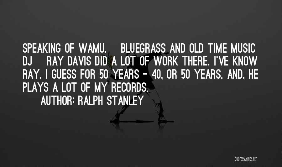 Time For Work And Time For Play Quotes By Ralph Stanley
