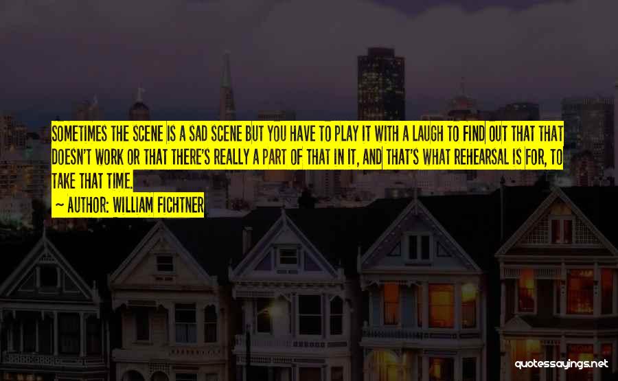 Time For Work And Time For Play Quotes By William Fichtner