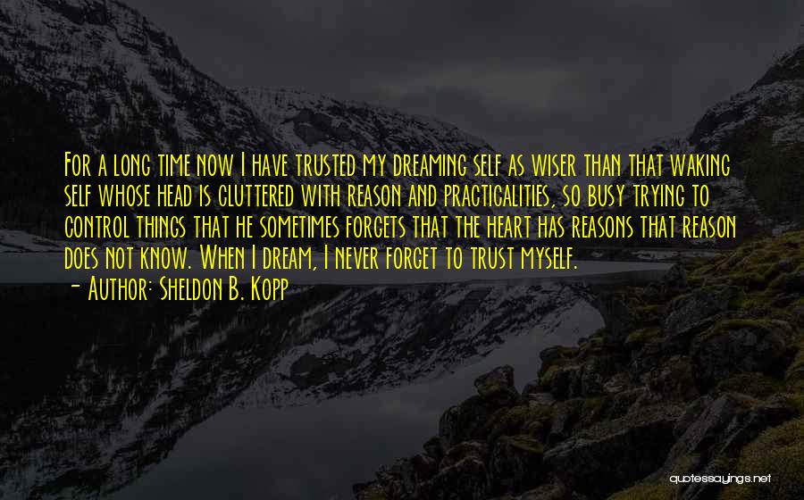 Time Forgets Quotes By Sheldon B. Kopp