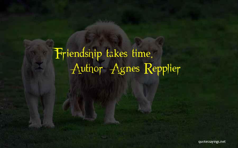 Time Friendship Quotes By Agnes Repplier