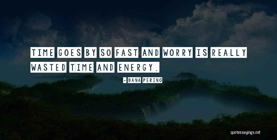 Time Goes By Fast Quotes By Dana Perino Time Goes By Fast Quotes By Dana Perino