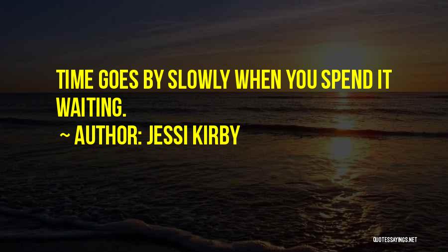 Time Goes By Slowly Quotes By Jessi Kirby