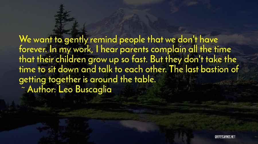 Time Goes By Way Too Fast Quotes By Leo Buscaglia