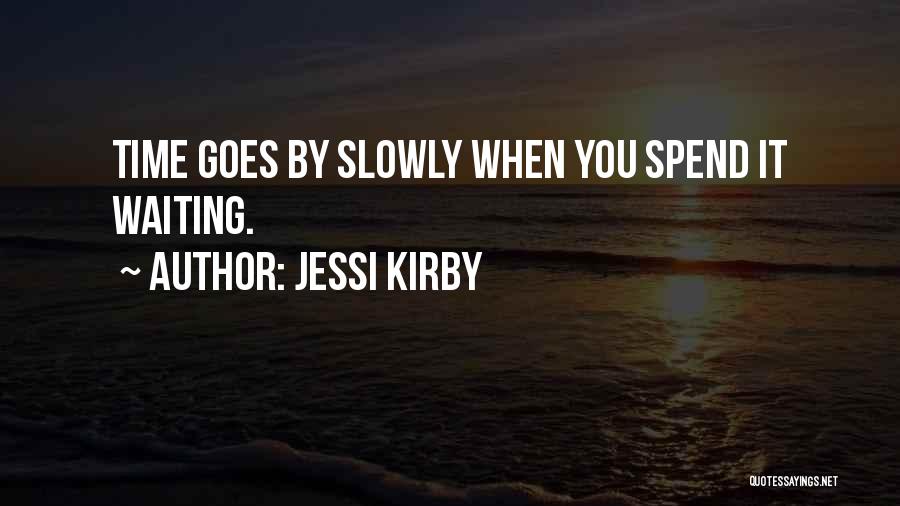 Time Goes Slowly Quotes By Jessi Kirby