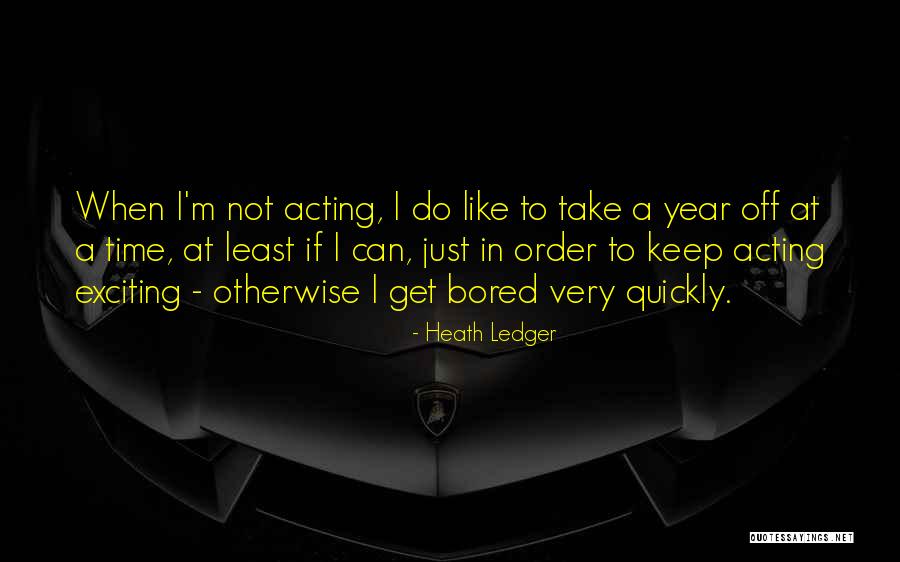 Time Goes So Quickly Quotes By Heath Ledger