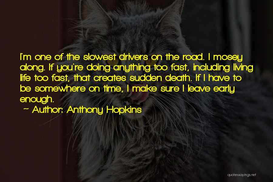Time Goes Way Too Fast Quotes By Anthony Hopkins