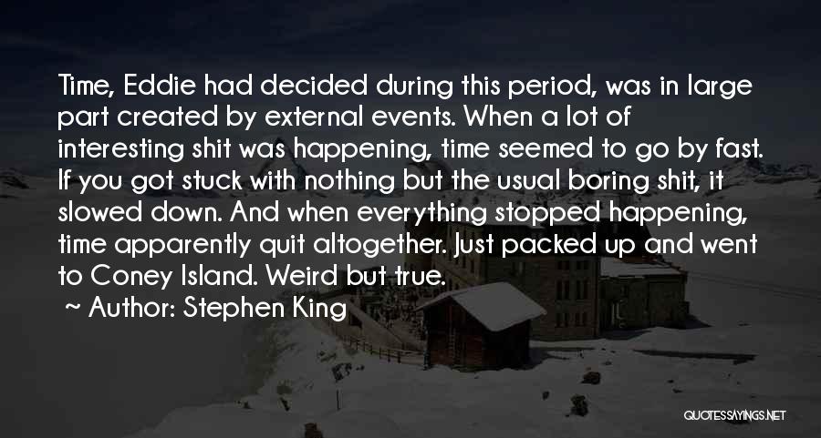 Time Going By Too Fast Quotes By Stephen King