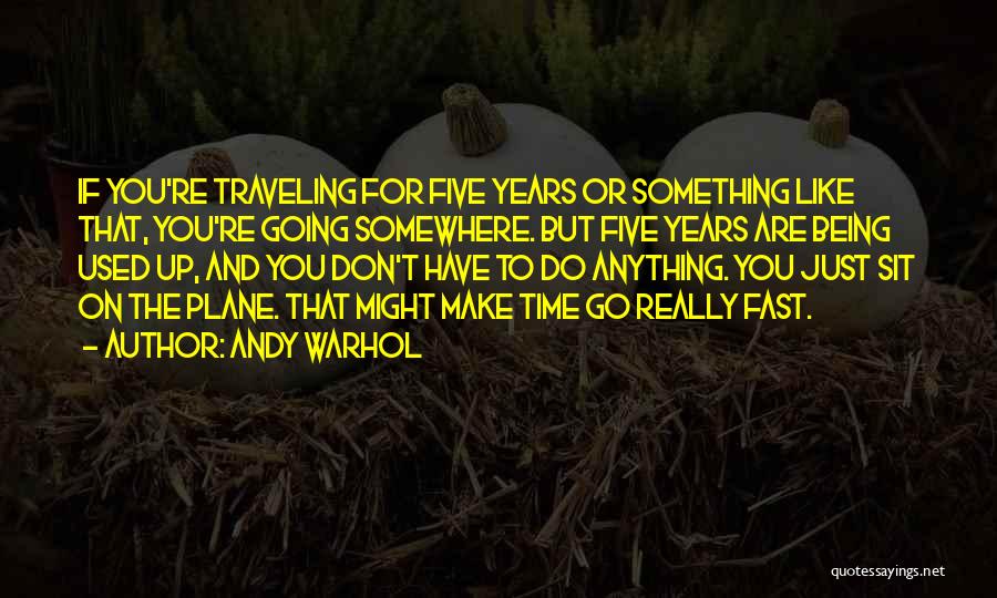 Time Going Fast Quotes By Andy Warhol