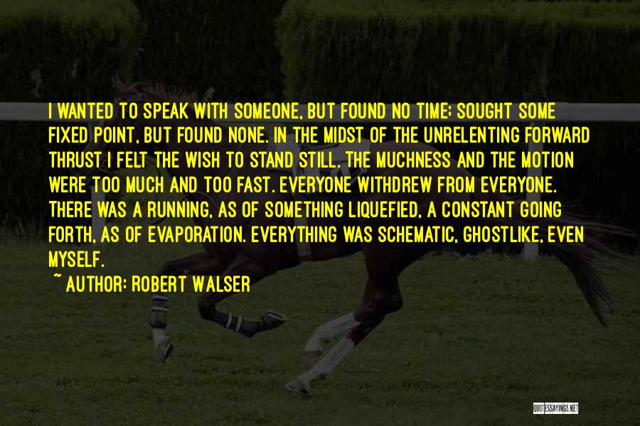 Time Going Too Fast Quotes By Robert Walser