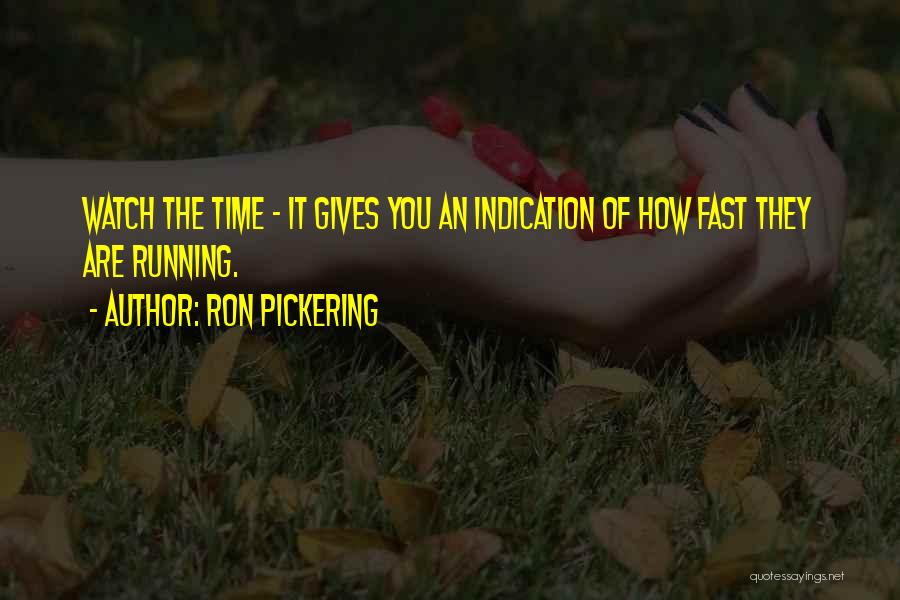 Time Going Too Fast Quotes By Ron Pickering