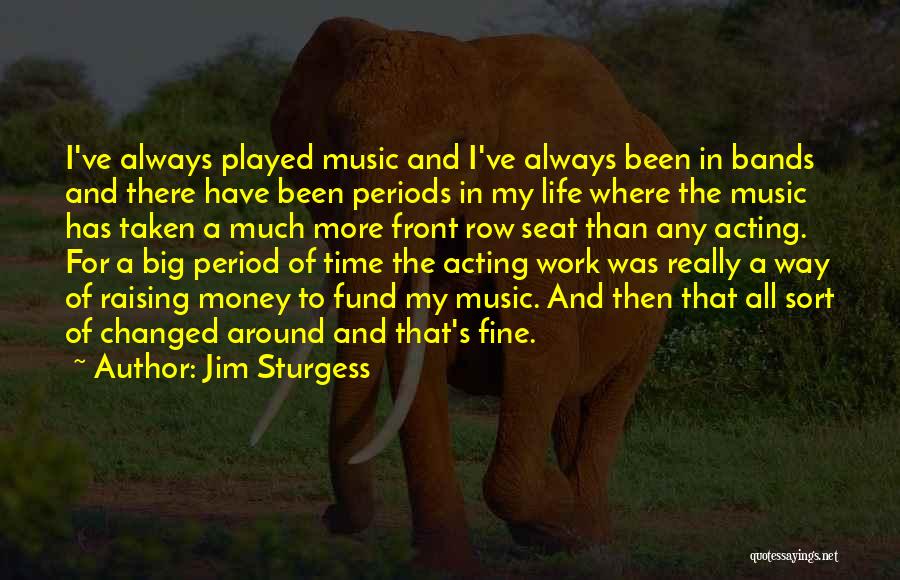 Time Has Changed Quotes By Jim Sturgess
