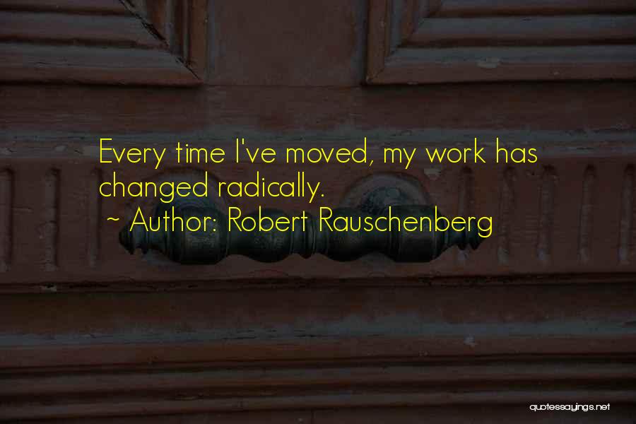 Time Has Changed Quotes By Robert Rauschenberg