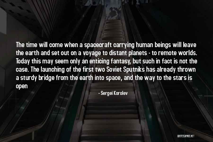 Time Has Come Today Quotes By Sergei Korolev