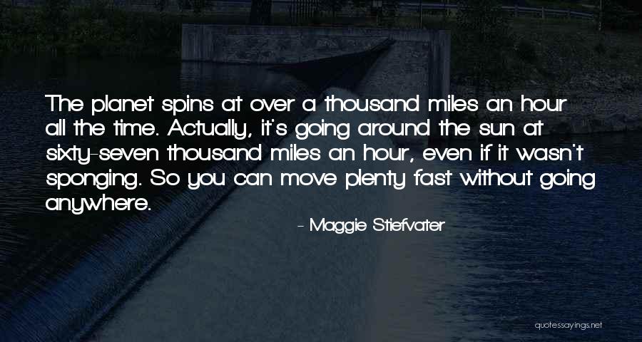 Time Has Gone So Fast Quotes By Maggie Stiefvater Time Has Gone So Fast Quotes By Maggie Stiefvater