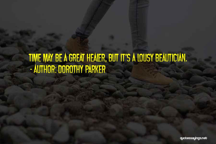 Time Healer Quotes By Dorothy Parker