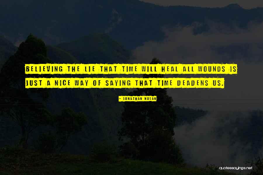 Time Healing All Wounds Quotes By Jonathan Nolan Time Healing All Wounds Quotes By Jonathan Nolan