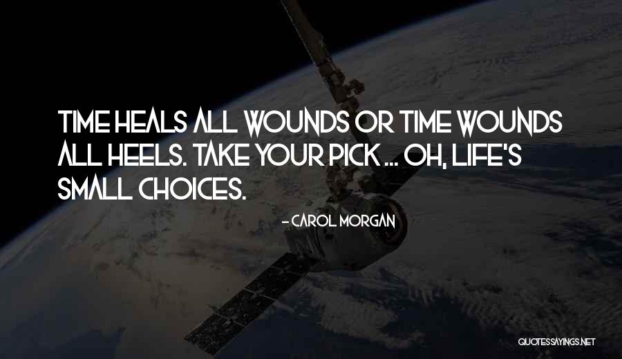 Time Heals All Quotes By Carol Morgan Time Heals All Quotes By Carol Morgan