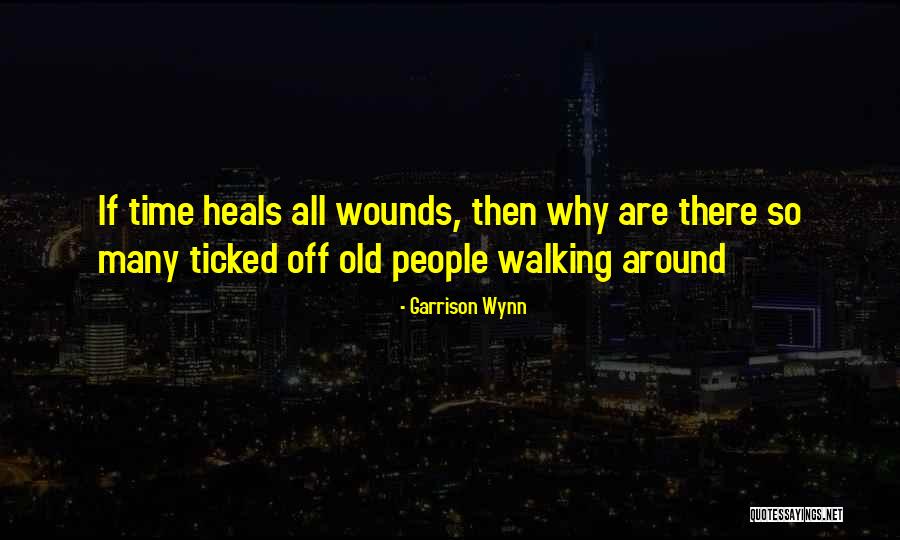 Time Heals All Quotes By Garrison Wynn Time Heals All Quotes By Garrison Wynn