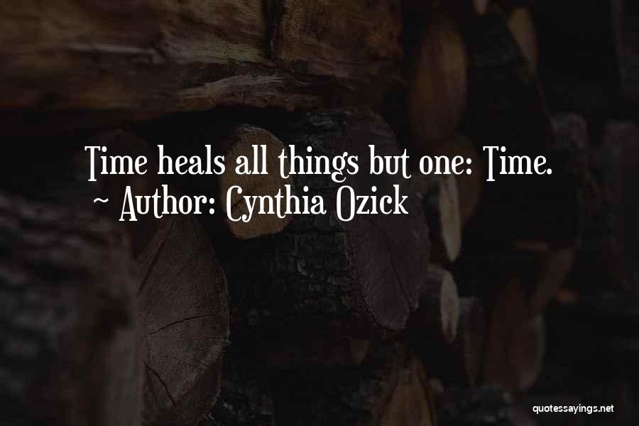 Time Heals All Things Quotes By Cynthia Ozick