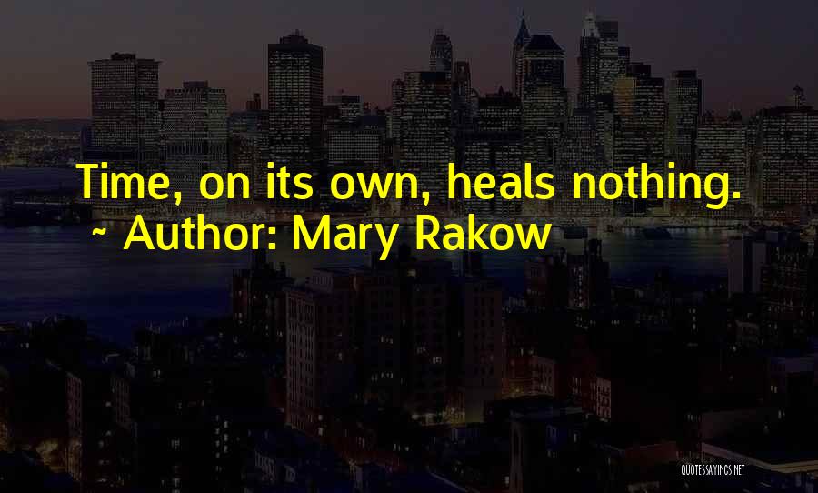 Time Heals All Things Quotes By Mary Rakow