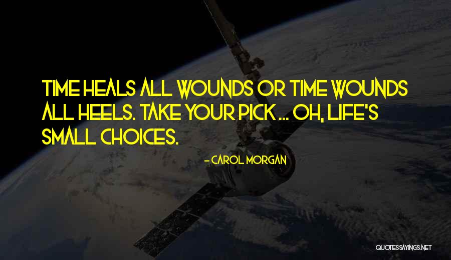 Time Heals All Wounds Quotes By Carol Morgan Time Heals All Wounds Quotes By Carol Morgan