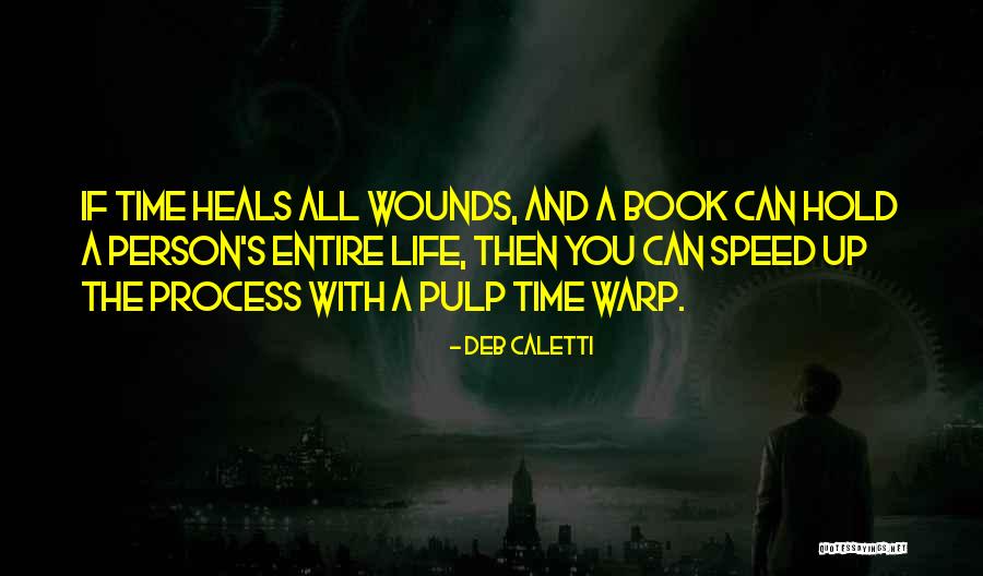 Time Heals All Wounds Quotes By Deb Caletti Time Heals All Wounds Quotes By Deb Caletti