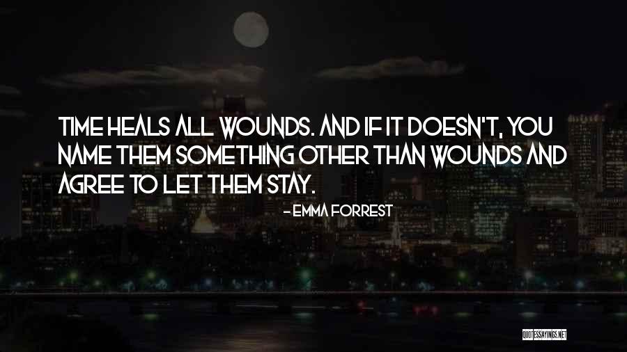 Time Heals All Wounds Quotes By Emma Forrest Time Heals All Wounds Quotes By Emma Forrest