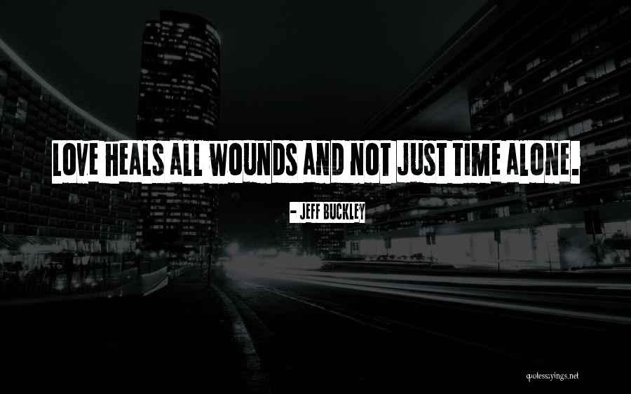 Time Heals All Wounds Quotes By Jeff Buckley Time Heals All Wounds Quotes By Jeff Buckley