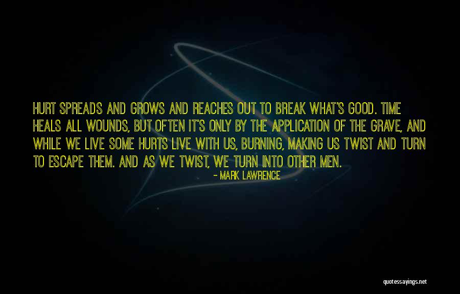 Time Heals All Wounds Quotes By Mark Lawrence Time Heals All Wounds Quotes By Mark Lawrence