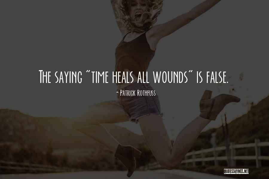Time Heals All Wounds Quotes By Patrick Rothfuss Time Heals All Wounds Quotes By Patrick Rothfuss