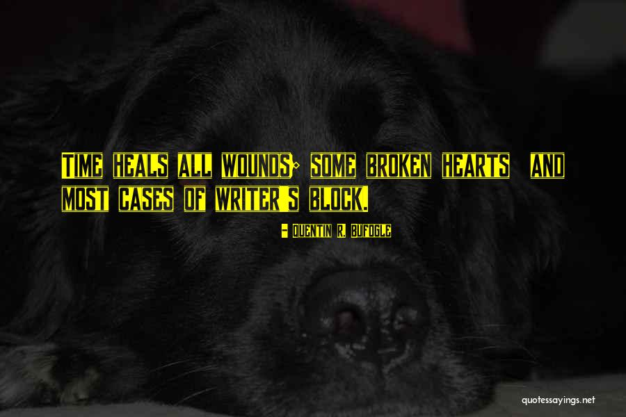 Time Heals All Wounds Quotes By Quentin R. Bufogle Time Heals All Wounds Quotes By Quentin R. Bufogle